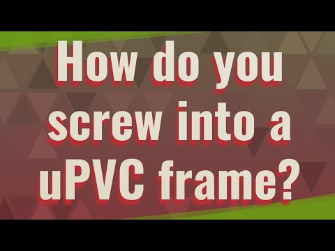 How do you screw into a uPVC frame?
